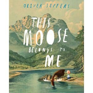 Oliver Jeffers - This Moose Belongs to Me