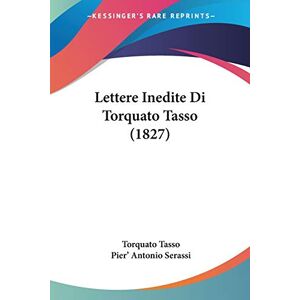 Torquato Tasso - Lettere Inedite Di Torquato Tasso (1827)