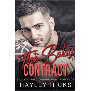The Baby Contract: Bad Boy Billionaire Baby Romance - Hayley Hicks