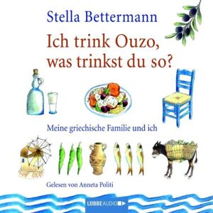 Stella Bettermann - GEBRAUCHT Ich trink Ouzo, was trinkst du so?: Meine griechische Familie und ich.