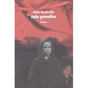 Marie Desplechin Satin grenadine - Marie Desplechin - Livre