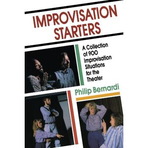 Philip Bernardi Improvisation Starters: A Collection Of 900 Improvisation Situations For The Theater