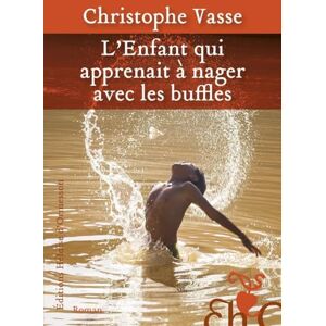 Christophe Vasse L'Enfant Qui Apprenait À Nager Avec Les Buffles