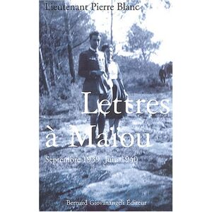 Pierre Blanc Lettres À Maïou : Septembre 1939 - Juin 1940 (Témoignage)