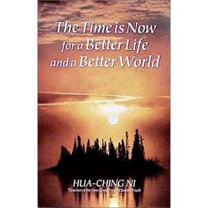 Hua-Ching Ni The Time Is Now For A Better Life And A Better World