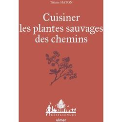 Titiane Haton Cuisiner Les Plantes Sauvages Des Chemins