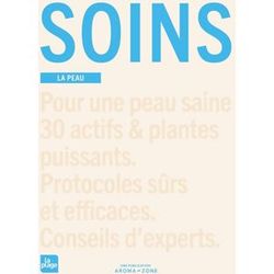 Soins : La Peau : Pour Une Peau Saine, 30 Actifs & Plantes Puissants, Protocoles Sûrs Et Efficaces, Conseils D'Experts
