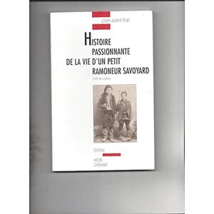 Joseph-Laurent Fénix Histoire Passionnante De La Vie D'Un Petit Ramoneur Savoyard : Écrite Par Lui-Même