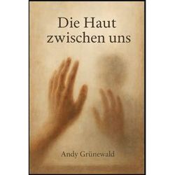 Andy Grünewald Die Haut Zwischen Uns