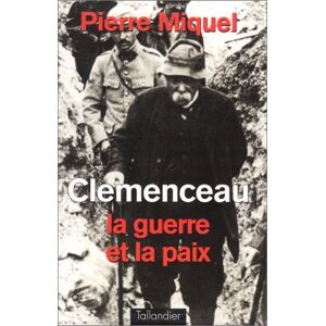 Pierre Miquel Clemenceau : La Guerre Et La Paix