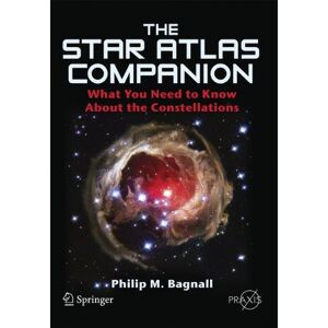 Bagnall, Philip M. The Star Atlas Companion: What You Need To Know About The Constellations (Springer Praxis Books)