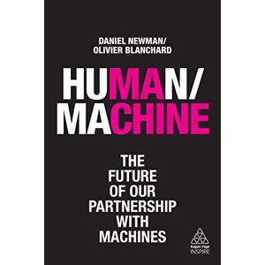 Daniel Newman Human/machine: The Future Of Our Partnership With Machines (Kogan Page Inspire)