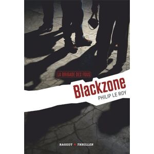 Philip Le Roy La Brigade Des Fous : Tome 1, Blackzone