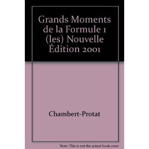 Chambert-Protat Les Grands Moments De La Formule 1 Nelle Edit. 2001
