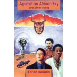 Farida Karodia Against An African Sky And Other Stories