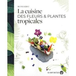 Wilfrid Kobylt La Cuisine Des Fleurs & Plantes Tropicales