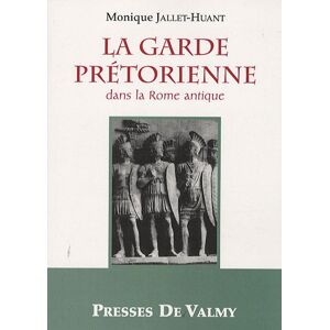 Monique Jallet-Huant La Garde Prétorienne Dans La Rome Antique