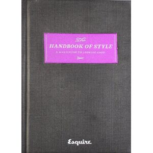 Esquire Magazine Esquire The Handbook Of Style: A Man'S Guide To Looking Good