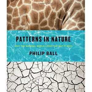Philip Ball Patterns In Nature: Why The Natural World Looks The Way It Does