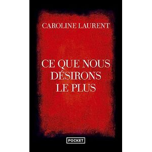 Caroline Laurent Ce Que Nous Désirons Le Plus