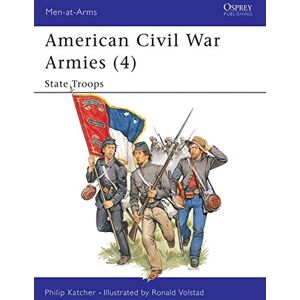 Philip Katcher American Civil War Armies (4): State Troops (Men-At-Arms, Band 190)