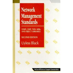 Uyless Black Network Management Standards: Snmp, Cmip, Tmn, Mibs, And Object Libraries: The Osi, Snmp And Cmol Protocols (Mcgraw-Hill Computer Communications)