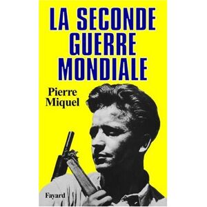 Pierre Miquel La Seconde Guerre Mondiale