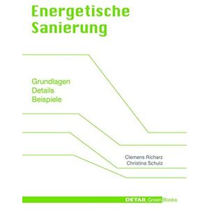 Clemens Richarz Energetische Sanierung: Grundlagen, Details, Beispiele (Detail Green Books)