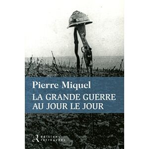 Pierre Miquel La Grande Guerre Au Jour Le Jour