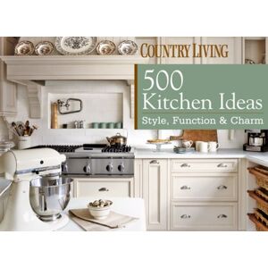 Country Living Magazine Country Living: 500 Kitchen Ideas: Style, Function & Charm