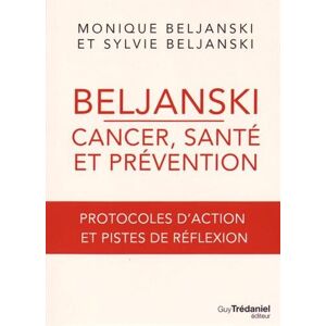 Monique Beljanski Beljanski - Cancer, Santé Et Prévention : Protocoles D'Action Et Pistes De Réflexion
