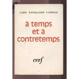 CERF A TEMPS ET A CONTRETEMPS - RETROUVER DANS L'EGLISE LE VISAGE DE JESUS CHRIST. - LOEW J. / VOILLAUME R. / CONGAR Y.