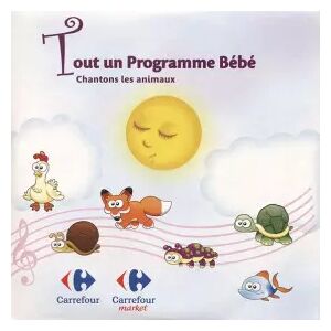 Carrefour Tout Un Programme Bébé - Chantons Les Animaux - Various