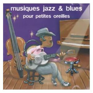 Naïve Musique Jazz & Blues Pour Les Petites Oreilles - Various