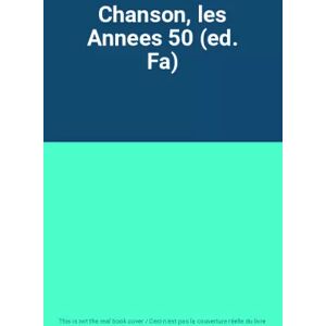 Chanson, les Annees 50 (ed. Fa)