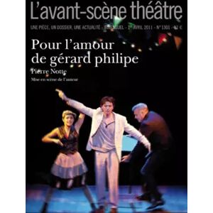 L'Avant-scène théâtre, N° 1301, 1er avril 2 : Pour l'amour de Gérard Philipe - Pierre Notte