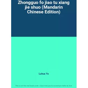 Shanghai xin hua shu dian fa xing Zhongguo fo jiao tu xiang jie shuo (Mandarin Chinese Edition) - Luhua Ye