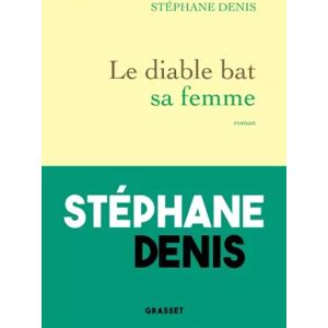 Grasset Le diable bat sa femme - Stéphane Denis