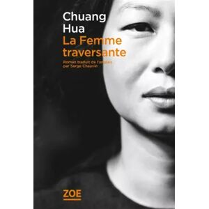 Editions Zoé La femme traversante - Chuang Hua, Amy Ling et Serge Chauvin