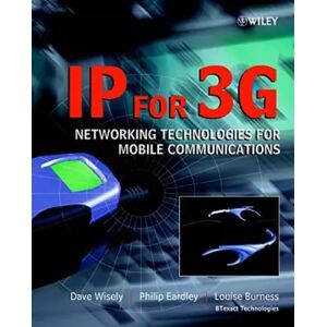 Wiley–Blackwell IP for 3G: Networking Technologies for Mobile Communications - Dave Wisely, Philip Eardley et Louise Burness