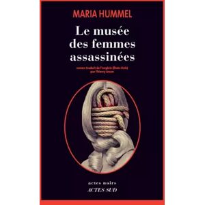Actes Sud Le Musée des femmes assassinées - Maria Hummel et Thierry Arson