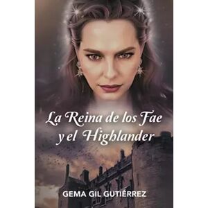 Independently published LA REINA DE LOS FAE Y EL HIGHLANDER - GEMA GIL GUTIERREZ