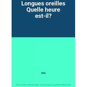 Chantecler Editions ZNU Longues oreilles Quelle heure est-il? - ZNU