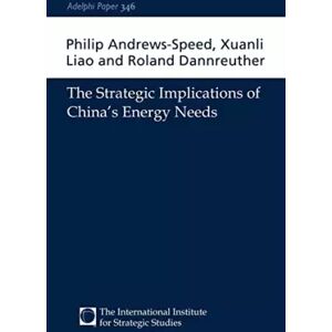 Routledge The Strategic Implications of China's Energy Needs (Adelphi series) - Philip Andrews-Speed, Xuanli Liao et Roland Dannreuther