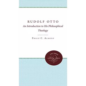 The University of North Carolina Press Rudolf Otto: An Introduction to His Philosophical Theology (STUDIES IN RELIGION) - Philip C. Almond