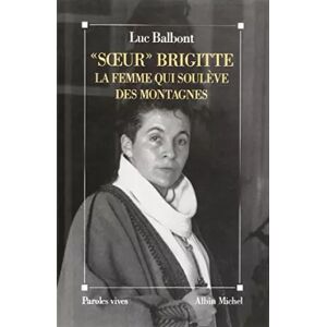 Albin Michel « Soeur » Brigitte, la femme qui soulève des montagnes - Luc Balbont