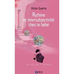 ERES Rythme et intersubjectivité chez le bébé - GUERRA VICTOR