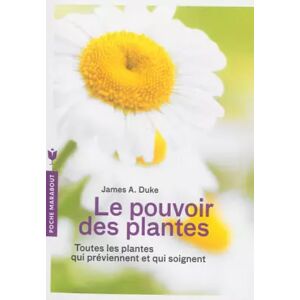 Marabout Le pouvoir des plantes: Toutes les plantes qui préviennent et qui soignent - James A. Duke