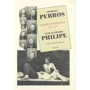 Finitude Editions Correspondance : 1946-1978 - Gérard Philipe, Anne Philipe, Georges Perros et Jérôme Garcin