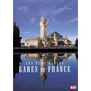 La Vie du Rail Les plus belles gares de France - Jérôme Camand et Philip Gould
